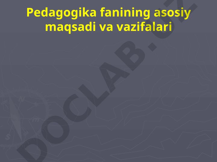 Pedagogika fanining asosiy maqsadi va vazifalari