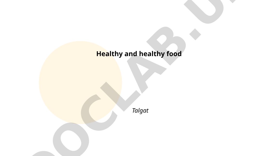Healthy and healthy food
