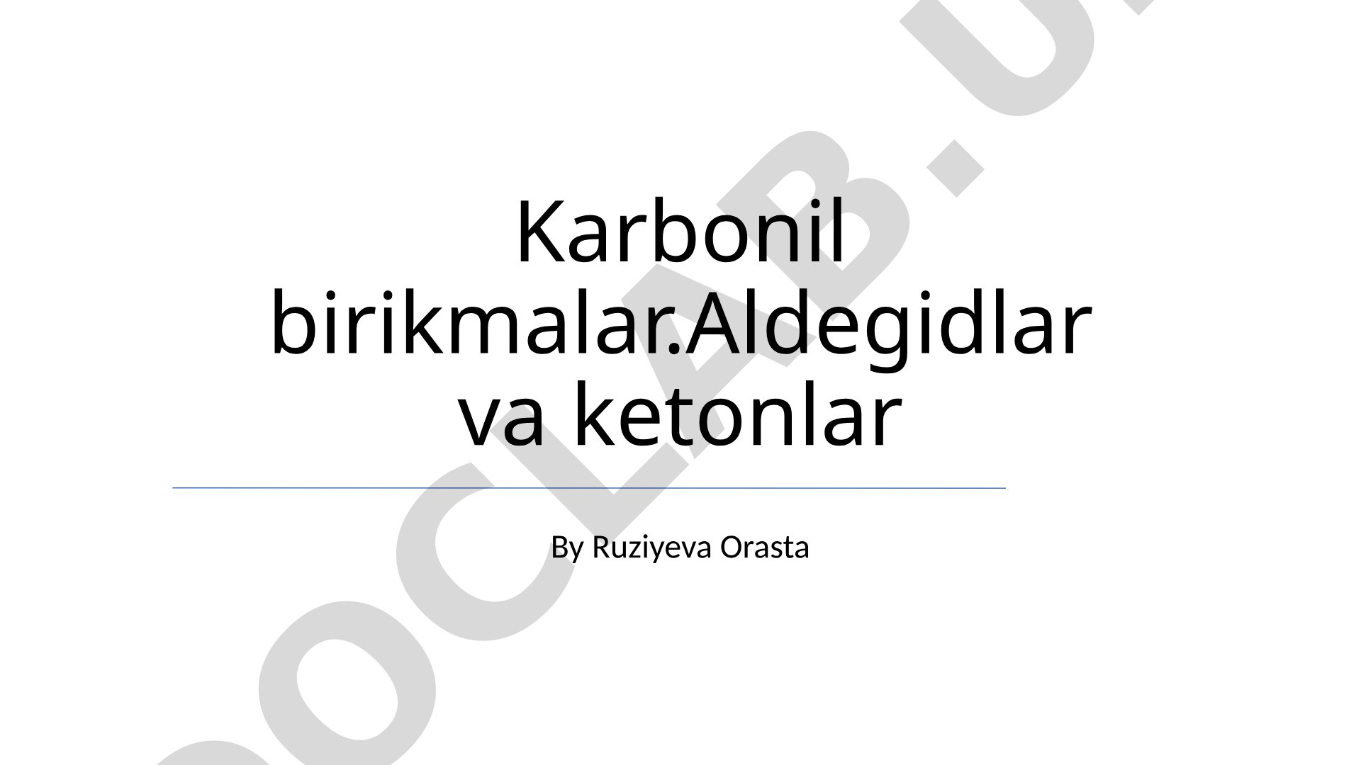 Karbonil birikmalar. Aldegidlar va ketonlar