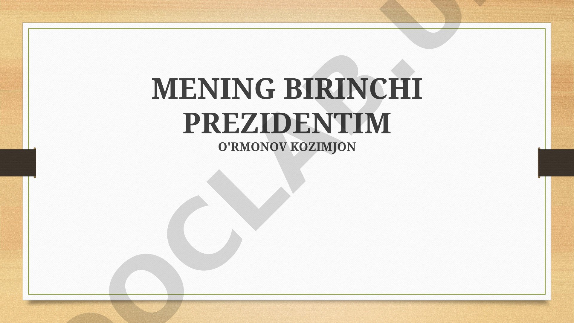 Mening birinchi prezidentim O'rmonov Kozimjon