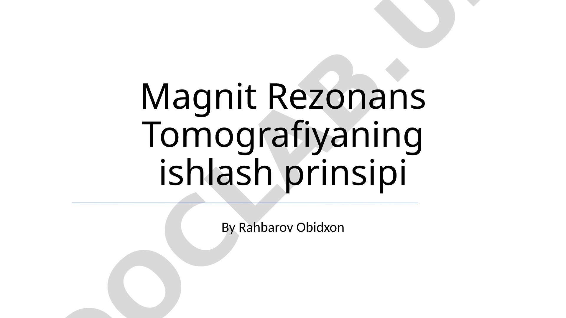 Magnit Rezonans Tomografiyaning ishlash prinsipi