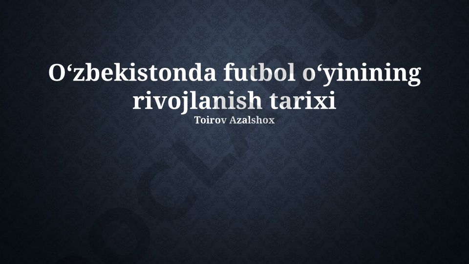 O‘zbekistonda futbol o‘yinining rivojlanish tarixi