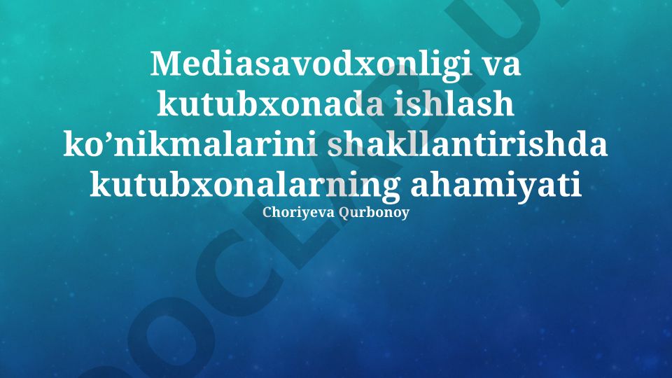 Kutubxonalarning mediasavodxonlik va ish ko'nikmalarini shakllantirishdagi ahamiyati
