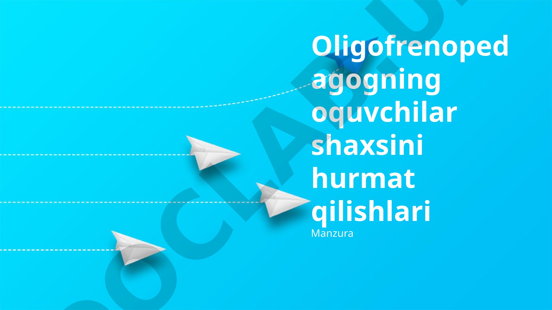 Oligofrenopedagogning oquvchilar shaxsini hurmat qilishlari