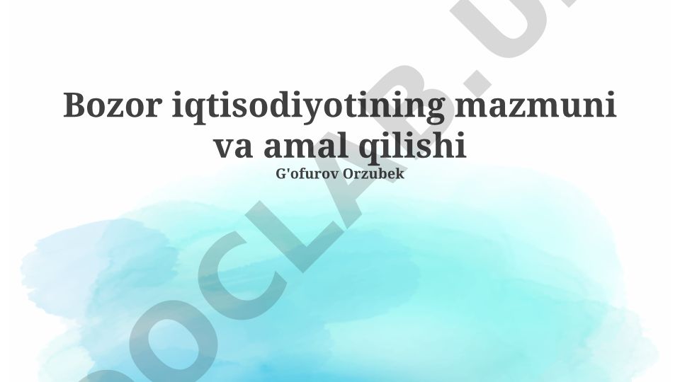 Bozor iqtisodiyotining mazmuni va amal qilishi
