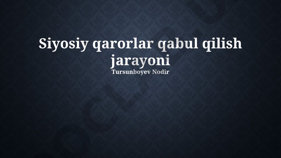 Siyosiy qarorlar qabul qilish jarayoni va omillari