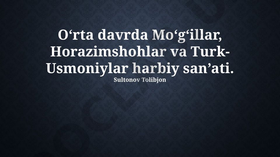 O‘rta davrda Mo‘g‘illar, Horazimshohlar va Turk-Usmoniylar harbiy san’ati