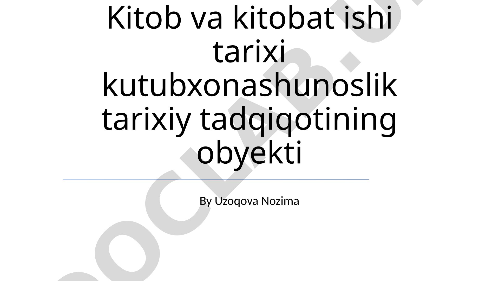 Kitob va kitobat ishi tarixi kutubxonashunoslik tarixiy tadqiqotining obyekti