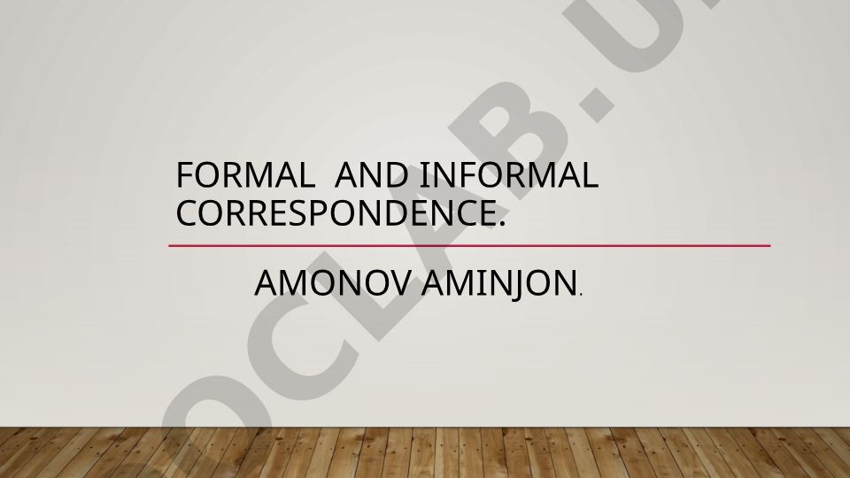 Formal and informal correspondence
