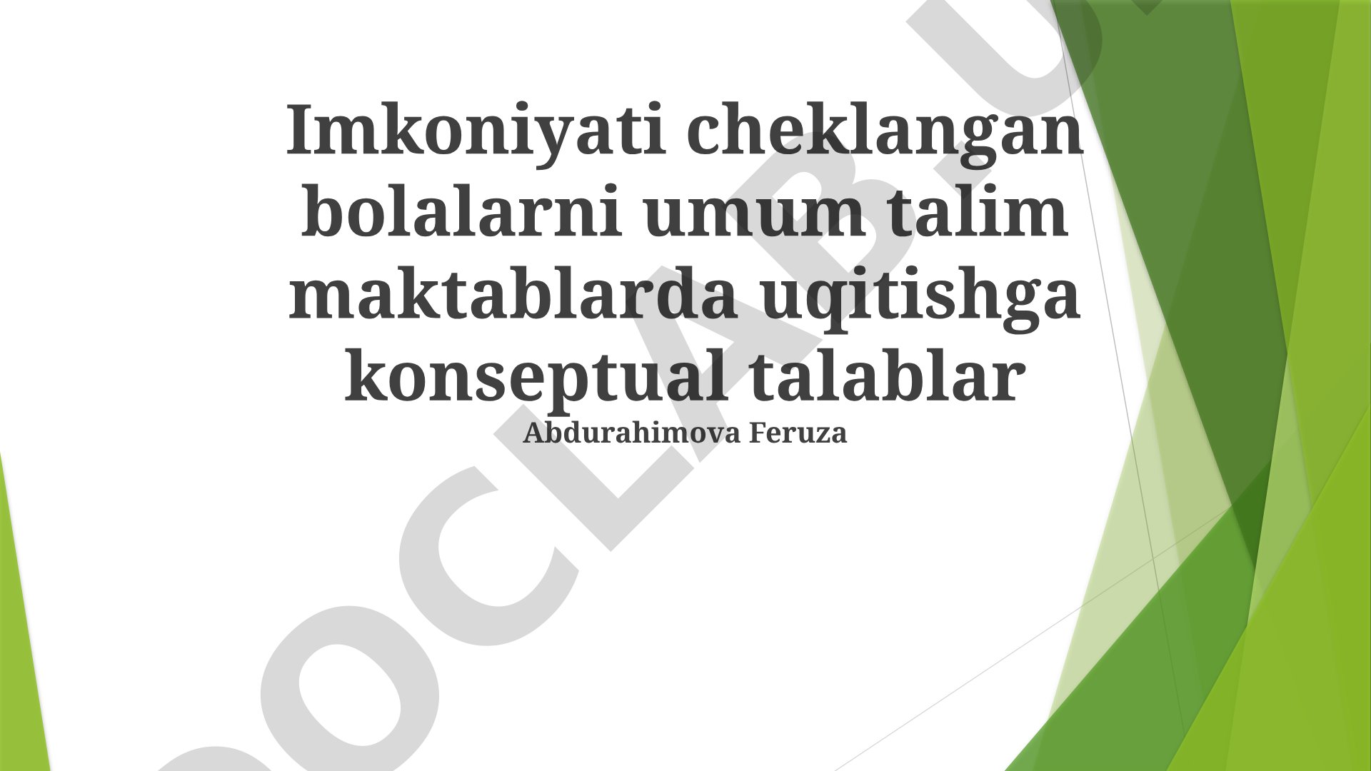 Imkoniyati cheklangan bolalarni umumta'lim maktablarida o'qitishga konseptual talablar