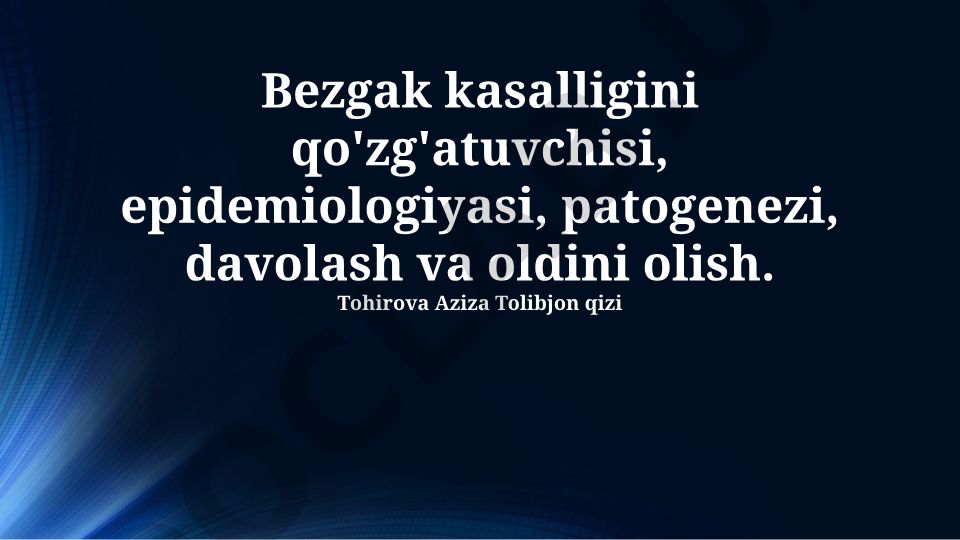 Bezgak kasalligi: etiologiyasi, epidemiologiyasi, patogenezi, davolash va oldini olish
