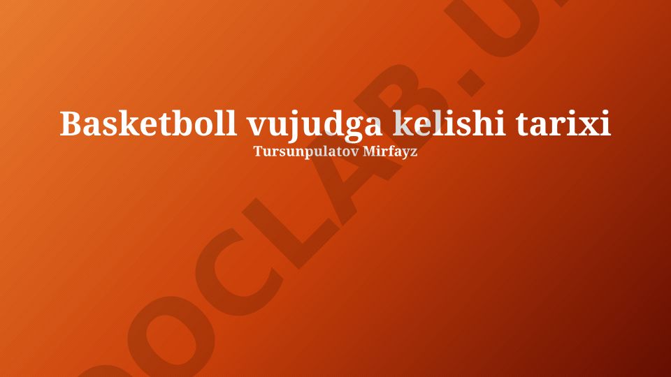 Basketbolning paydo boʻlishi tarixi va rivojlanishi
