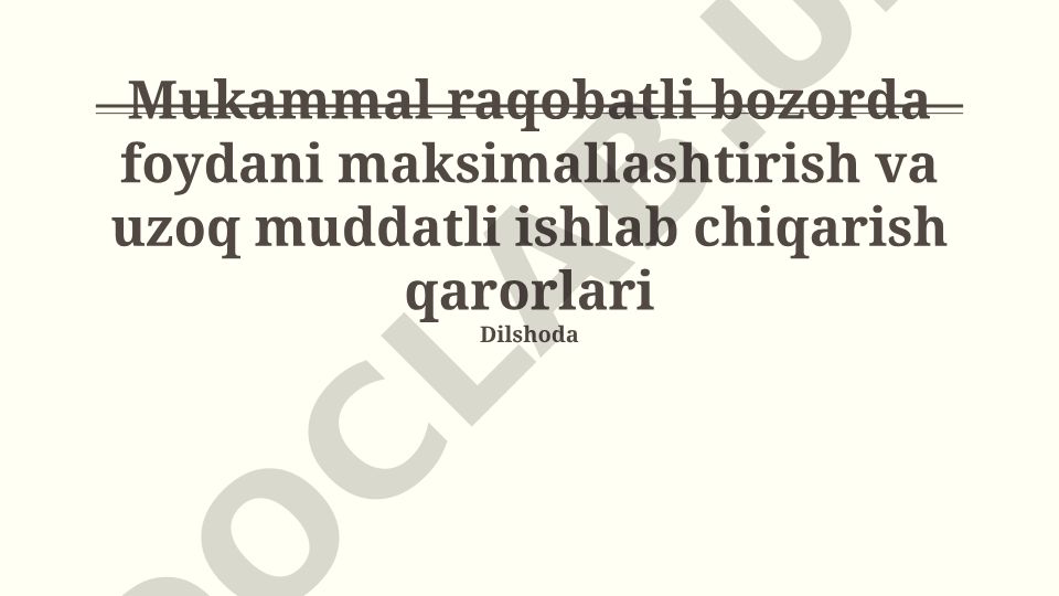 Mukammal raqobatli bozorda foydani maksimallashtirish va uzoq muddatli ishlab chiqarish qarorlari