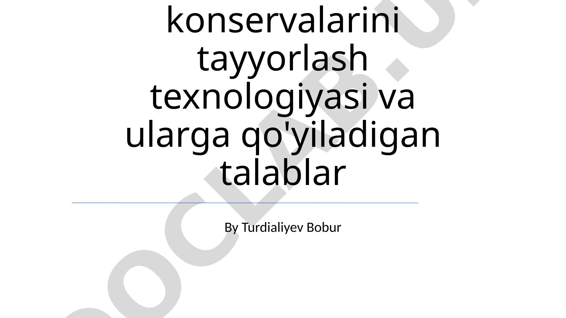 Go'sht konservalarini tayyorlash texnologiyasi va ularga qo'yiladigan talablar