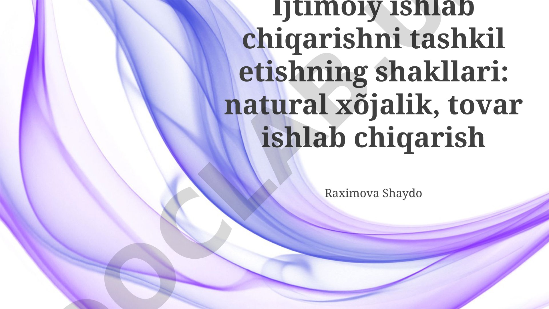 Ijtimoiy ishlab chiqarishni tashkil etishning shakllari: natural xo'jalik, tovar ishlab chiqarish