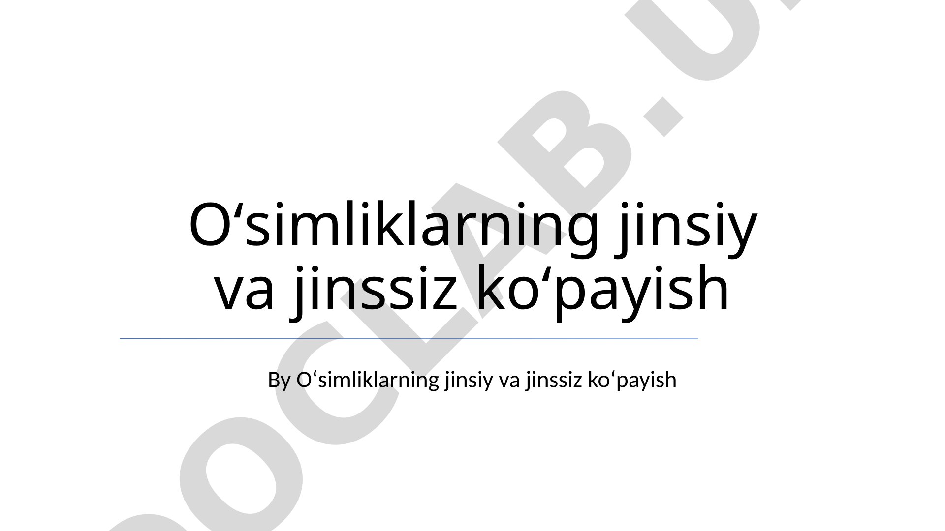 Oʻsimliklarning jinsiy va jinssiz koʻpayish