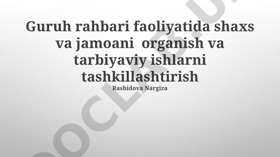 Guruh rahbari faoliyatida shaxs va jamoani o'rganish va tarbiyaviy ishlarni tashkil etish