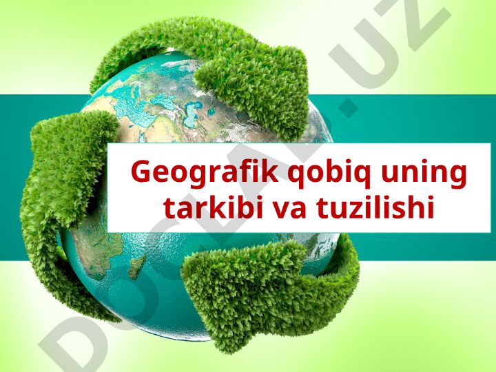 Geografik qobiqning tarkibi, tuzilishi va mohiyati