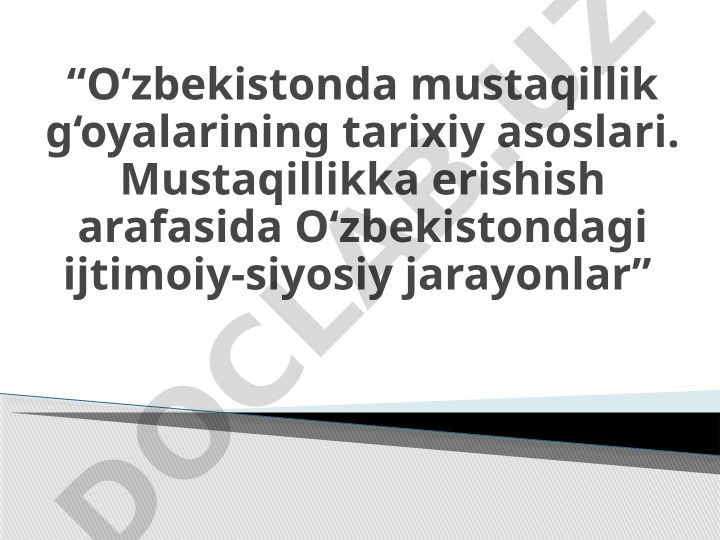 O‘zbekistonda mustaqillik g‘oyalarining tarixiy asoslari va ijtimoiy-siyosiy jarayonlar