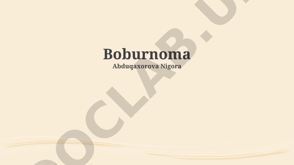 Boburning hayoti, faoliyati va "Boburnoma" asari