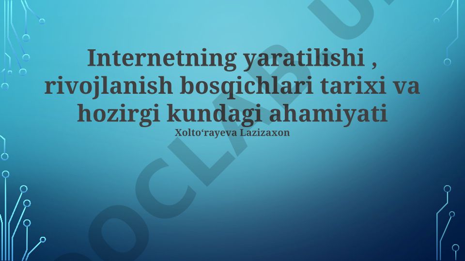 Internetning yaratilishi, rivojlanish bosqichlari tarixi va hozirgi kundagi ahamiyati