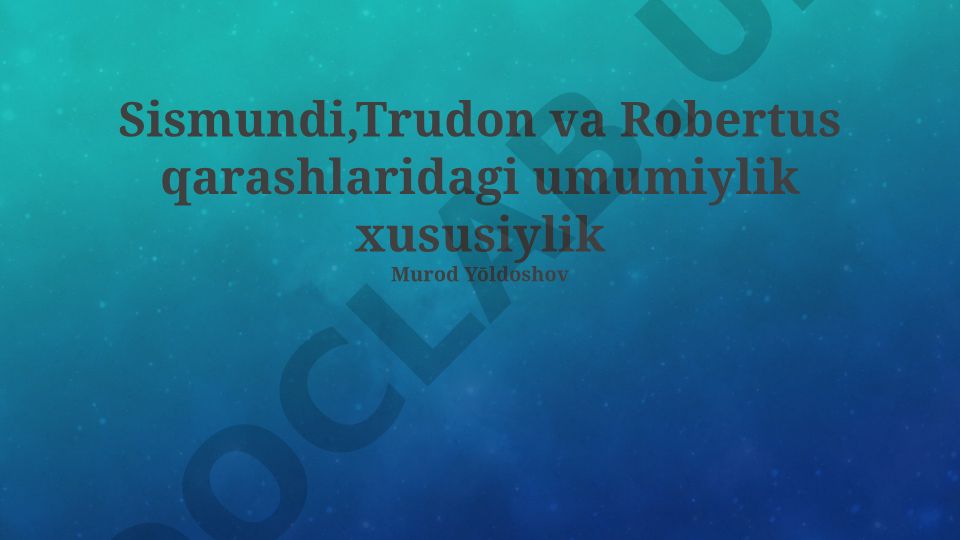 Sismondi, Trudon va Robertus qarashlaridagi umumiylik va xususiylik