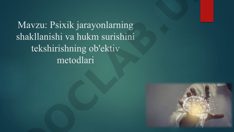 Psixik jarayonlarning shakllanishi va hukm surishini tekshirishning ob'ektiv metodlari