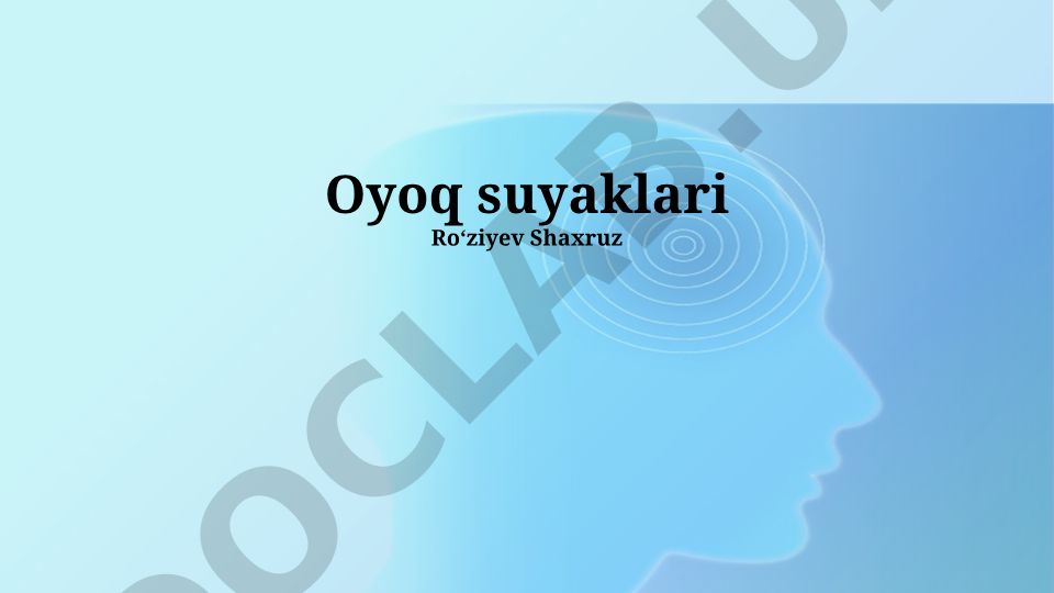 Oyoq suyaklari anatomiyasi, fiziologiyasi va kasalliklari