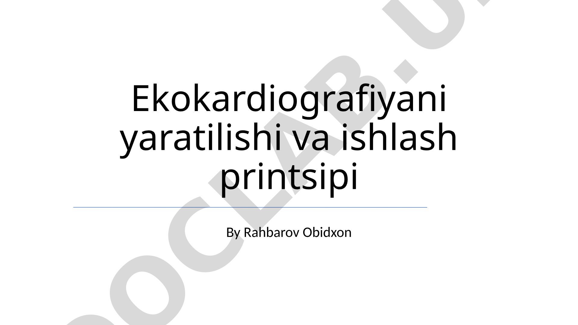 Ekokardiografiyani yaratilishi va ishlash printsipi