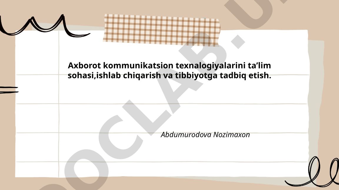 Axborot kommunikatsion texnologiyalarini ta’lim, ishlab chiqarish va tibbiyotga tadbiq etish