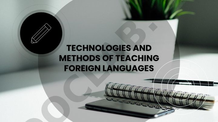 Technologies and Methods of Teaching Foreign Languages