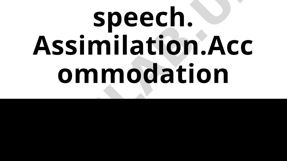 The aspects of connected speech: Assimilation and Accommodation