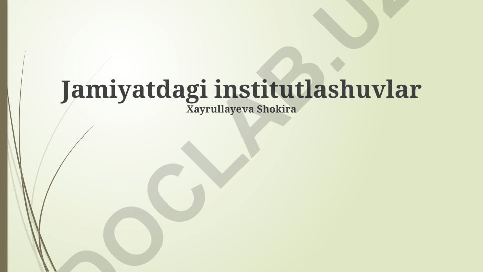 Jamiyatdagi institutlashuvlar: tushunchalar, turlari va O'zbekistondagi holati