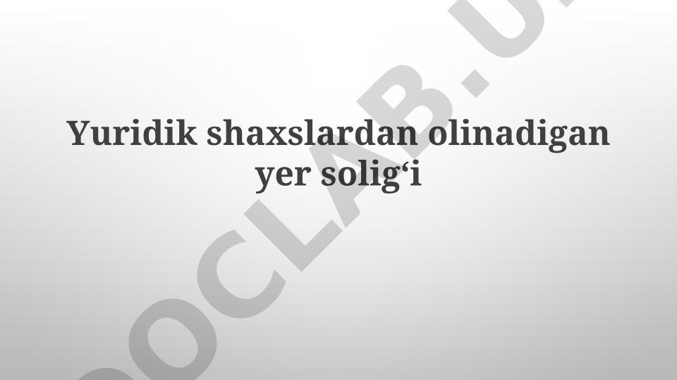 Yuridik shaxslardan olinadigan yer solig'i hisoboti va tahlili