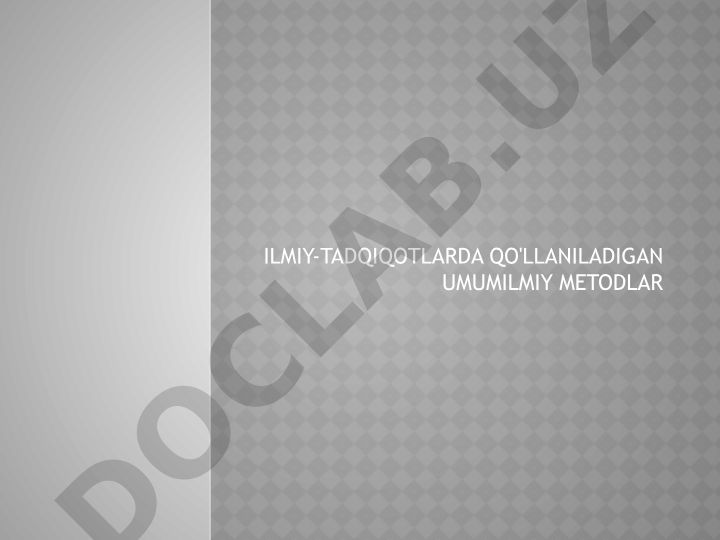 Ilmiy tadqiqotlarda qo'llaniladigan umumilmiy metodlar