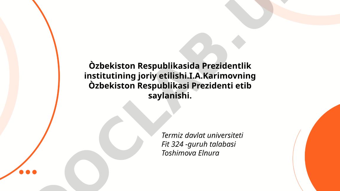 O'zbekiston Respublikasida Prezidentlik institutining joriy etilishi va I.A.Karimovning saylanishi