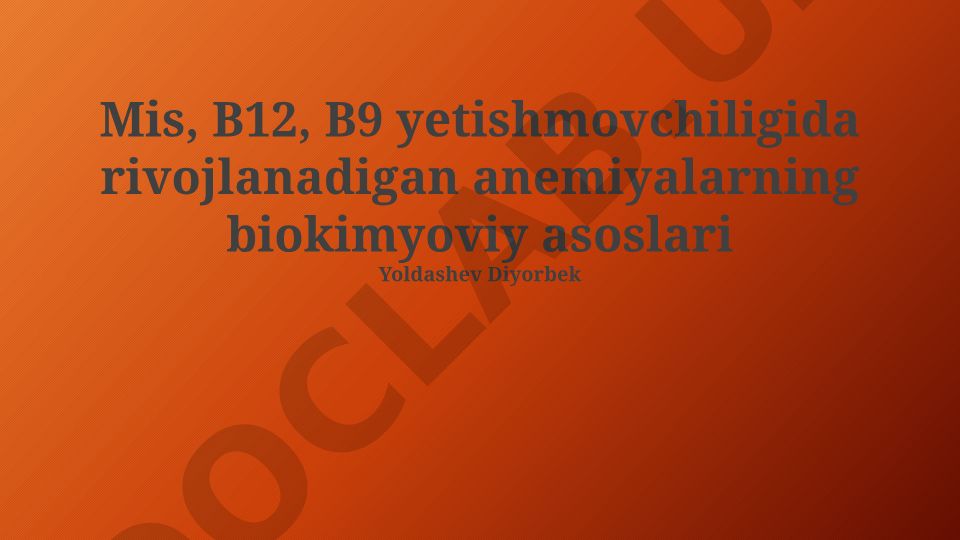 Mis, B12, B9 yetishmovchiligida rivojlanadigan anemiyalarning biokimyoviy asoslari
