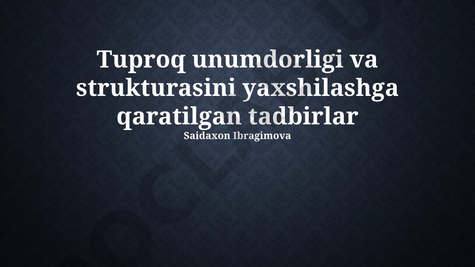 Tuproq unumdorligi va strukturasini yaxshilash tadbirlari