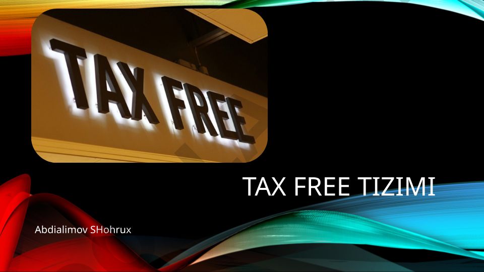 O'zbekistonda Tax Free tizimining joriy etilishi va qo'llanilishi