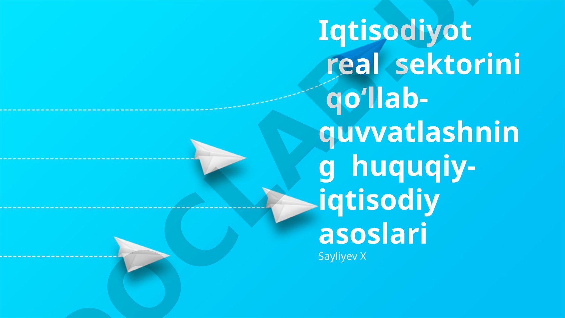 Iqtisodiyot real sektorini qo‘llab-quvvatlashning huquqiy-iqtisodiy asoslari