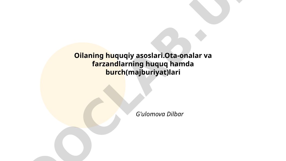 Oilaning huquqiy asoslari va ota-onalar farzandlarning huquq majburiyatlari