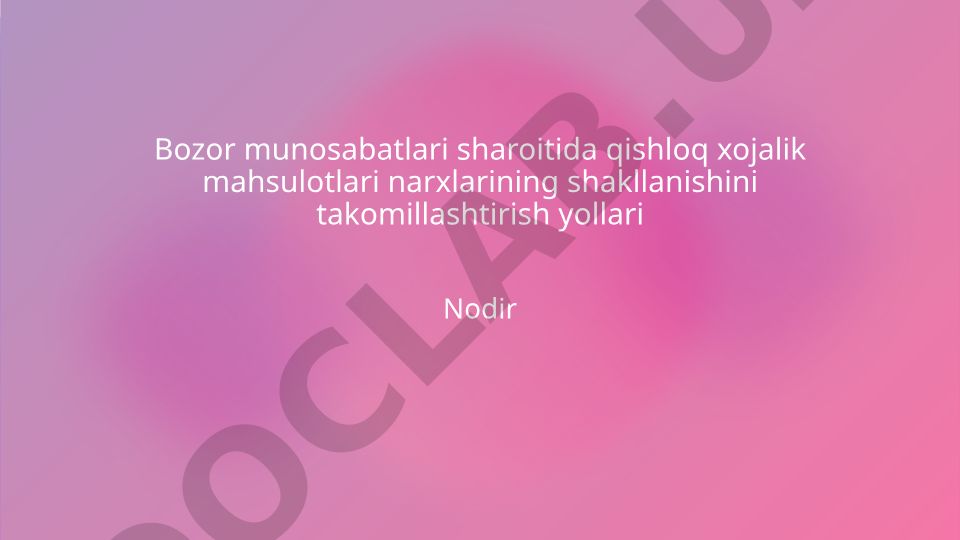 Bozor munosabatlari sharoitida qishloq xo'jalik mahsulotlari narxlarining shakllanishini takomillashtirish yo'llari