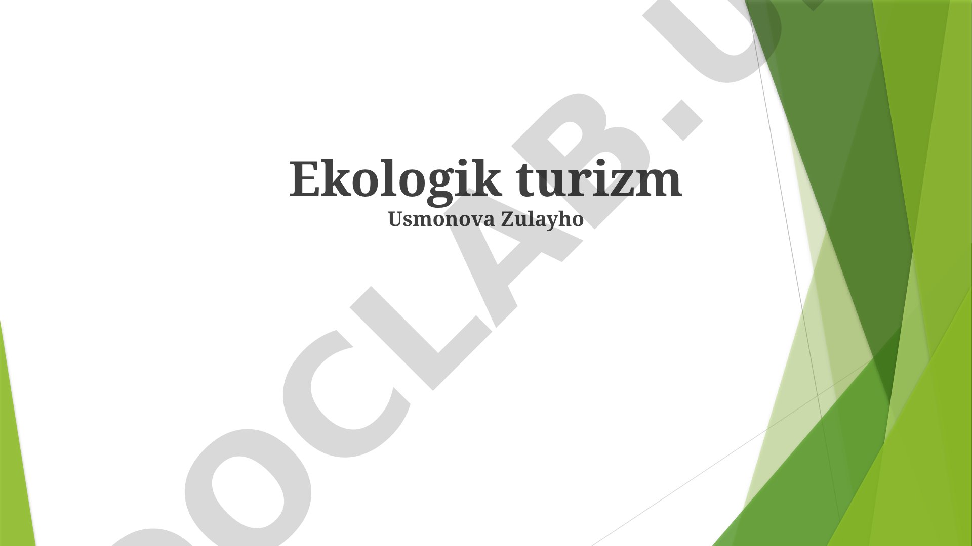 Ekoturizmning mohiyati, afzalliklari va rivojlanish istiqbollari