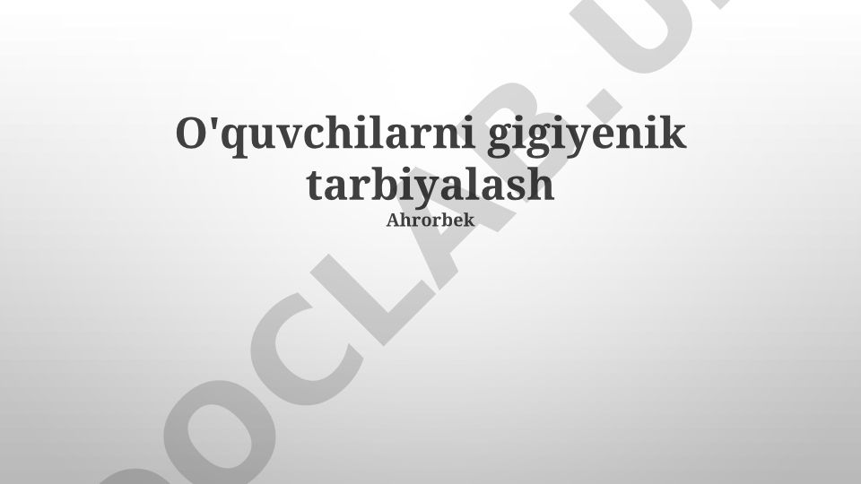 O'quvchilarni gigiyenik tarbiyalash