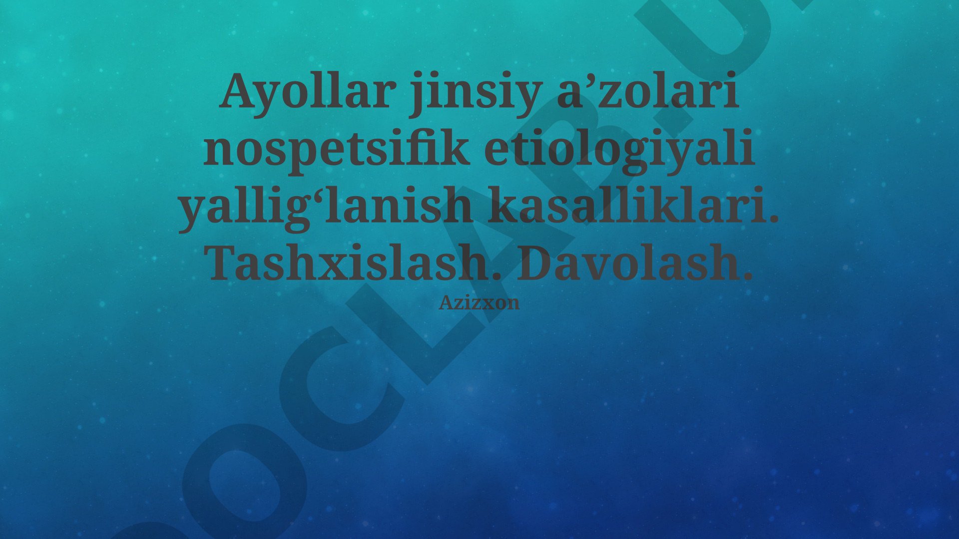 Ayollar jinsiy a’zolari nospetsifik etiologiyali yallig‘lanish kasalliklari. Tashxislash. Davolash.