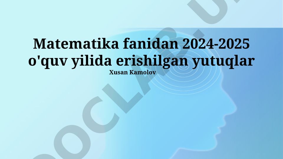 Matematika fanida 2024-2025 o'quv yilida erishilgan yutuqlar va kelajak istiqbollari