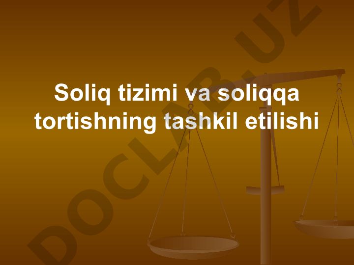 O'zbekiston Respublikasining soliq tizimi va soliqqa tortishning tashkil etilishi
