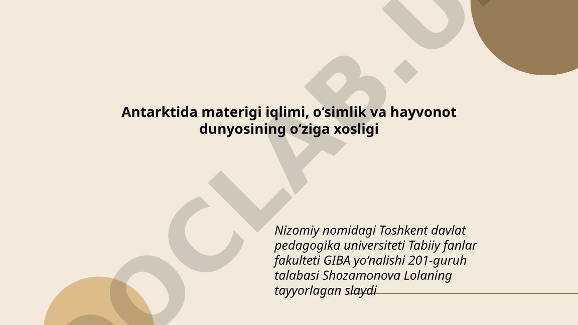 Antarktida materigi iqlimi, o‘simlik va hayvonot dunyosining o‘ziga xosligi