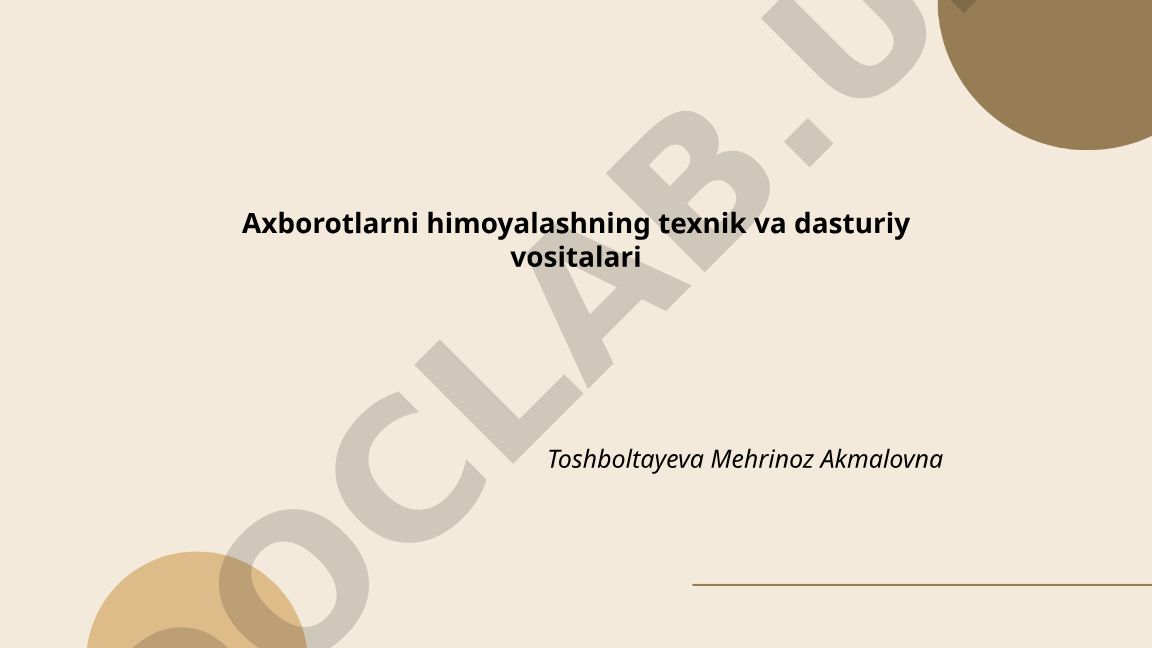 Axborotlarni himoyalashning texnik va dasturiy vositalari