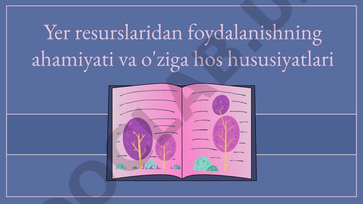 Yer resurslaridan foydalanishning ahamiyati va o'ziga xos xususiyatlari